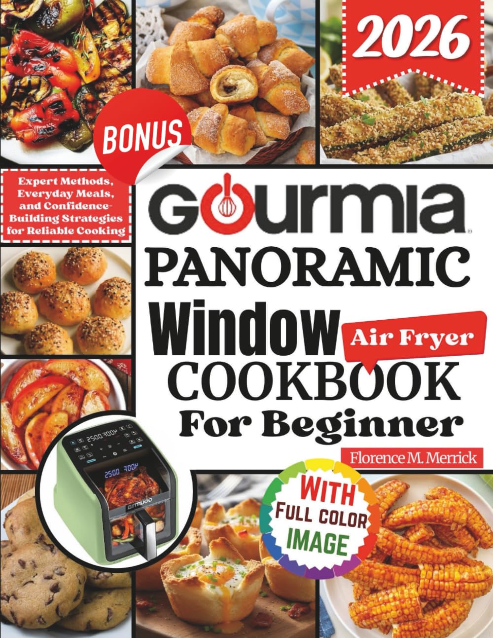 Gourmia Panoramic Window Air Fryer Cookbook For Beginner: Expert Methods, Everyday Meals, and Confidence-Building Strategies for Reliable Cooking