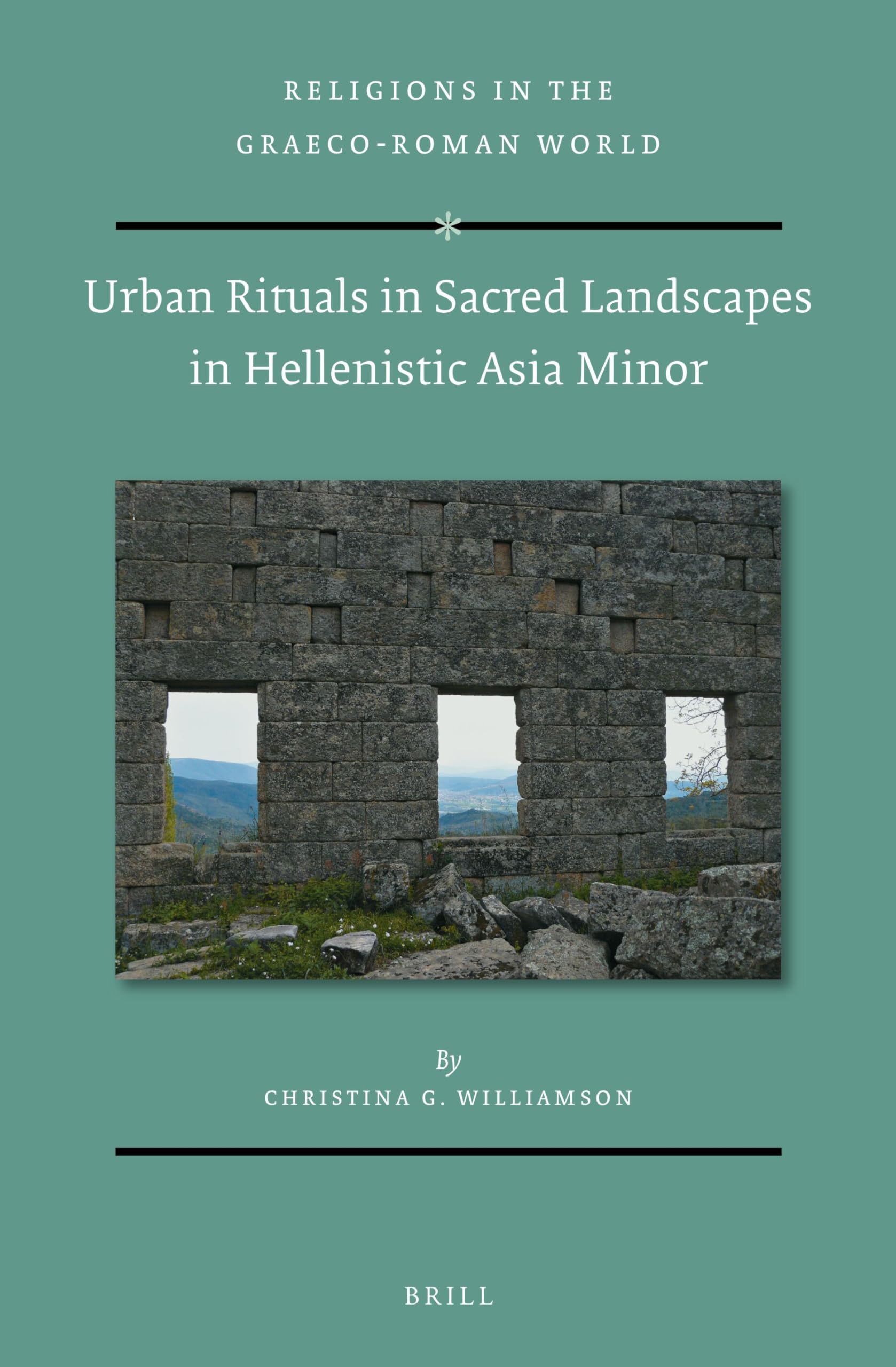 Urban Rituals in Sacred Landscapes in Hellenistic Asia Minor: 196 (Religions in the Graeco-Roman World, 196)