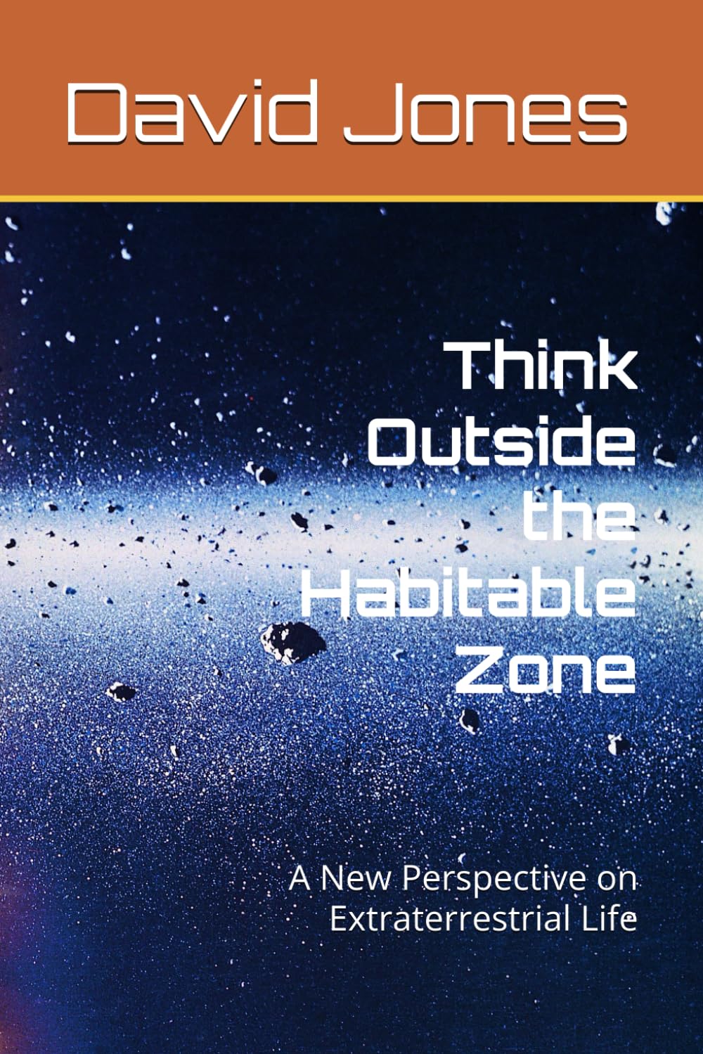 Think Outside the Habitable Zone: A New Perspective on Extraterrestrial Life