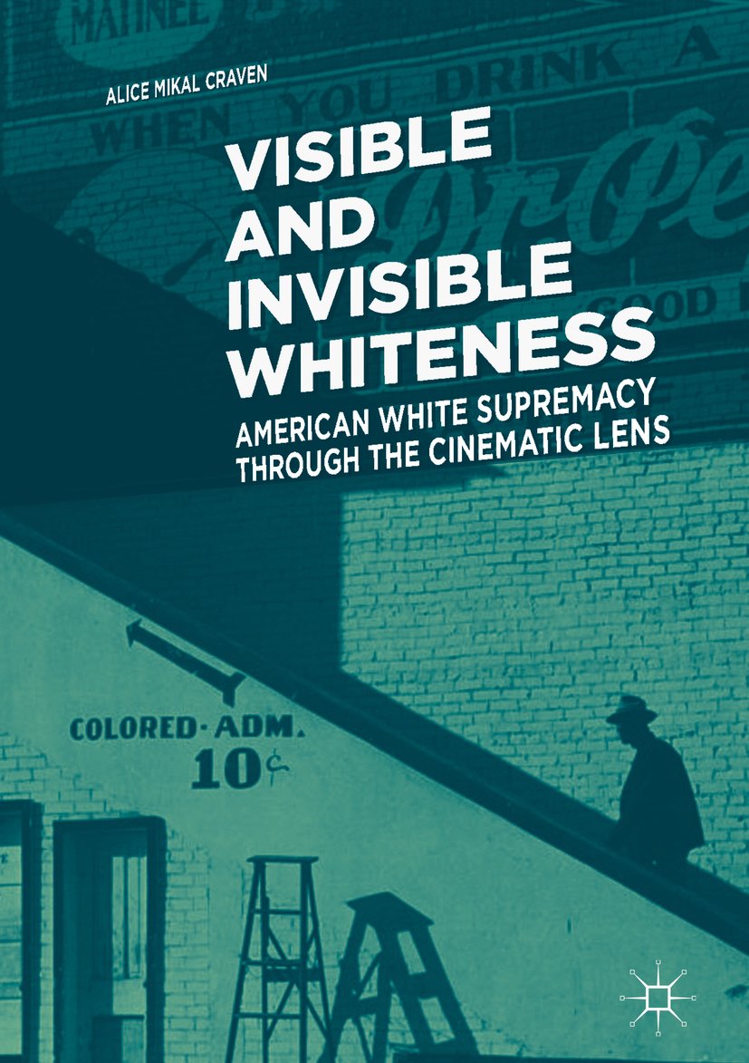 Visible and Invisible Whiteness: American White Supremacy through the Cinematic Lens