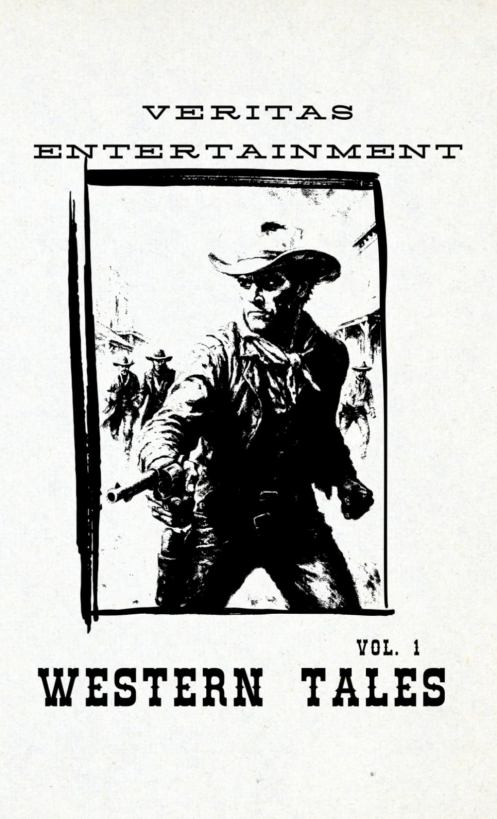 Western Tales- Volume 1: 15 Riveting Western Short Stories of Outlaws, Lawmen, and Frontier Justice