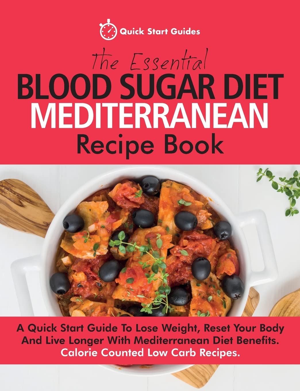 The Essential Blood Sugar Diet Mediterranean Recipe Book: A Quick Start Guide To Lose Weight, Reset Your Body And Live Longer With Mediterranean Diet Benefits. Calorie Counted Low Carb Recipes
