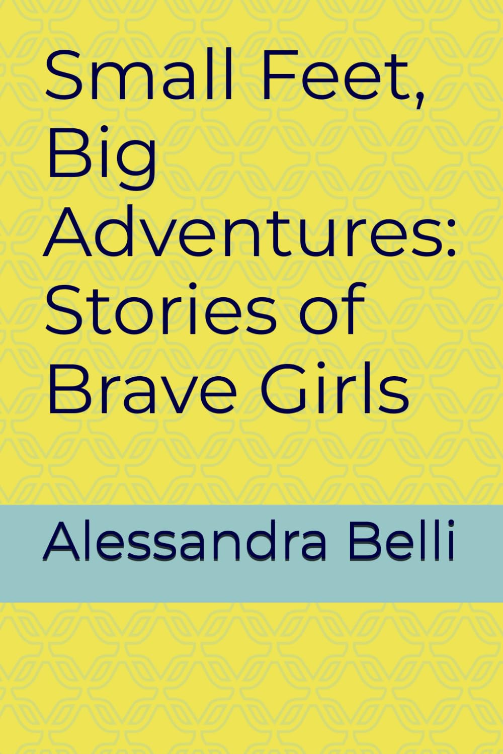 Small Feet, Big Adventures: Stories of Brave Girls