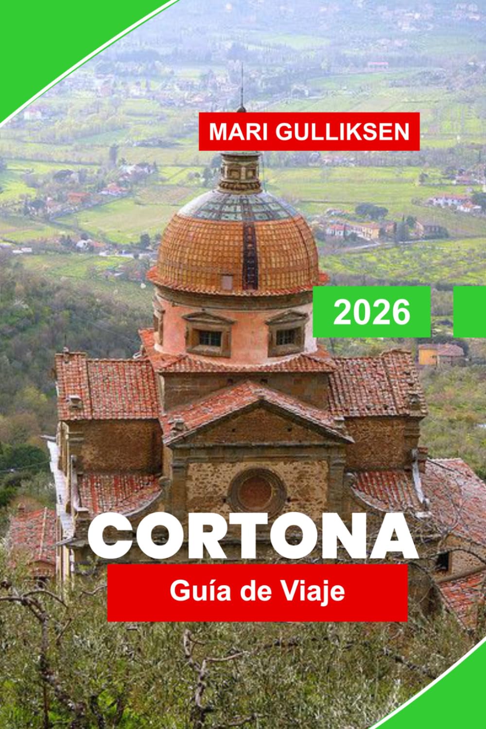 Cortona Guía de viaje 2026: Descubre calles medievales, colinas pintorescas, iglesias históricas, gastronomía local y consejos prácticos para tu escapada a Italia.