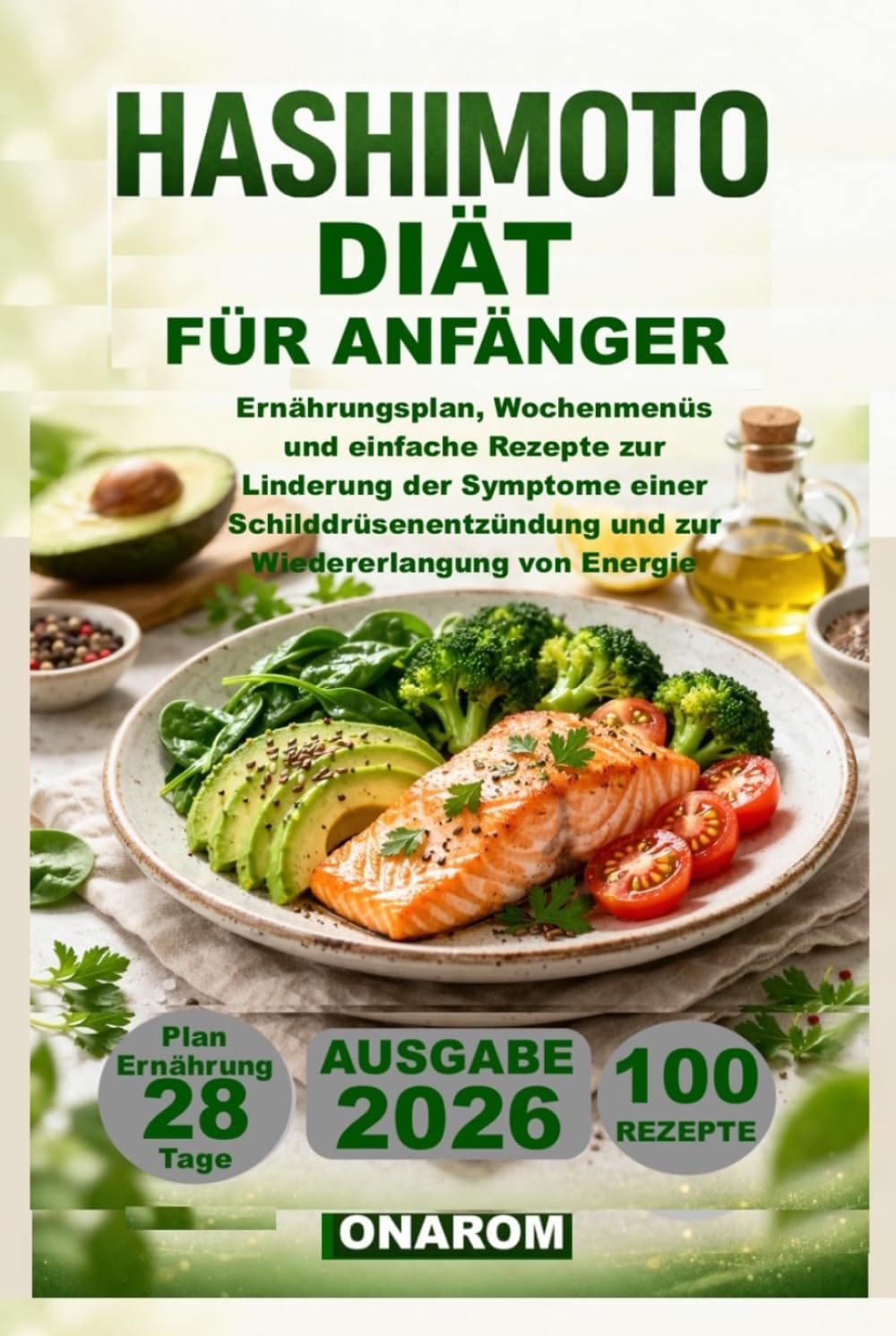HASHIMOTO-DIÄT FÜR ANFÄNGER: Ernährungsplan, Wochenmenüs und einfache Rezepte zur Linderung der Symptome einer Schilddrüsenentzündung und zur Wiedererlangung von Energie