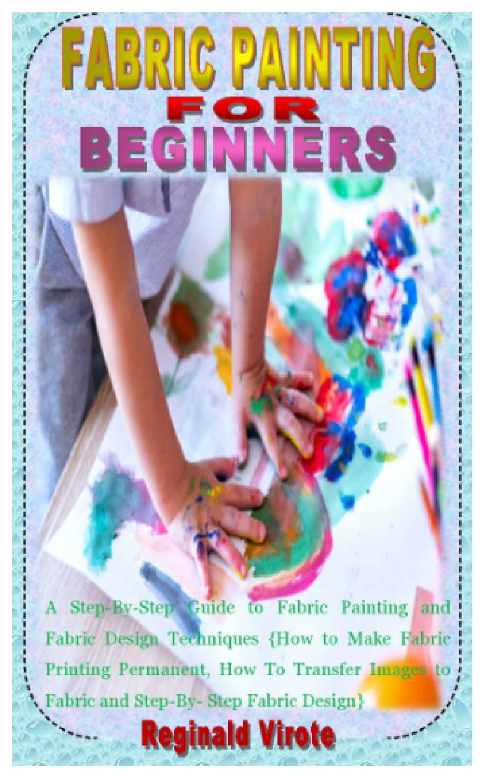 Buy FABRIC PAINTING FOR BEGINNERS A StepByStep Guide to Fabric