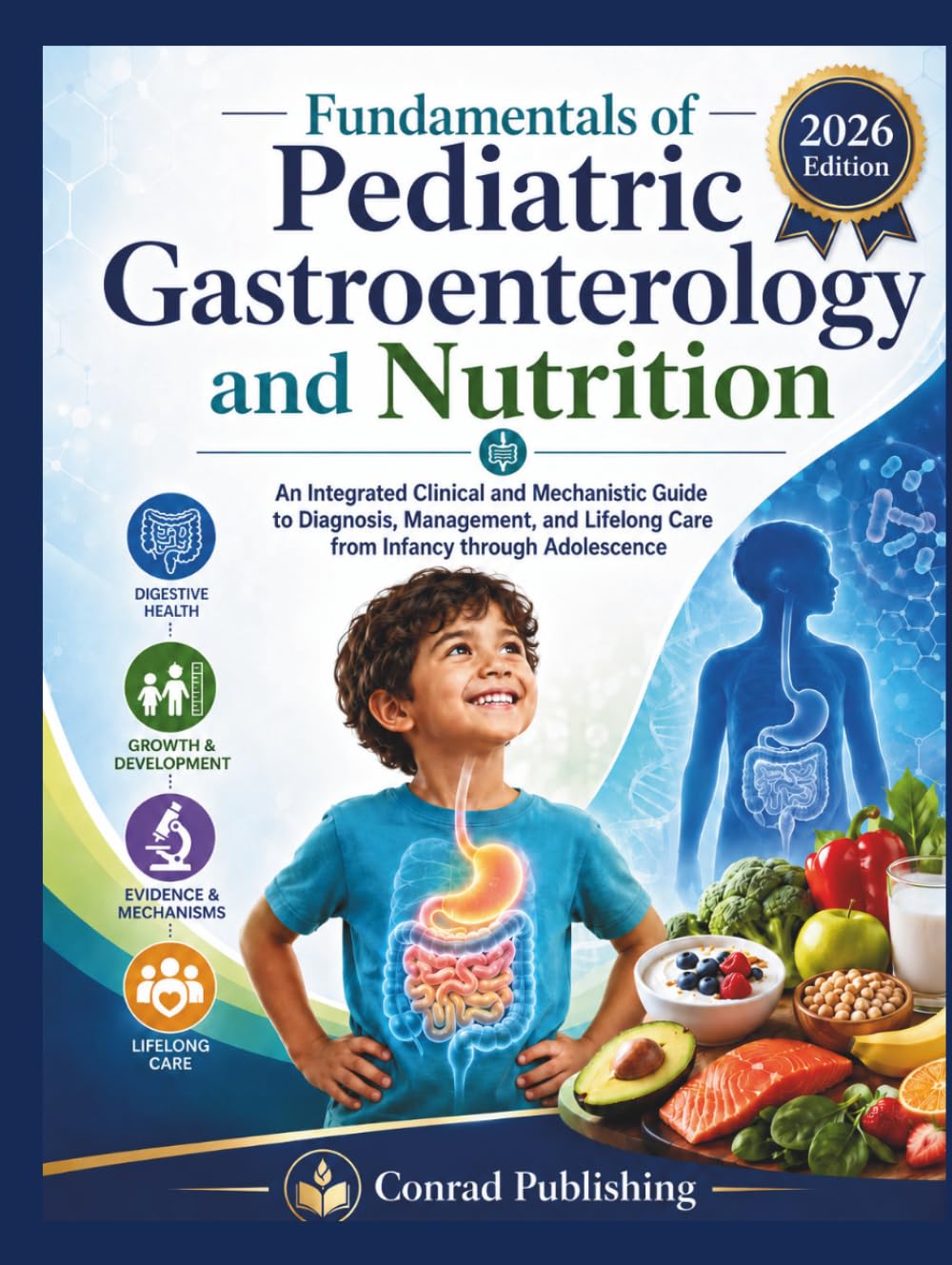 Fundamentals of Pediatric Gastroenterology and Nutrition: An Integrated Clinical and Mechanistic Guide to Diagnosis, Management, and Lifelong Care from Infancy through Adolescence