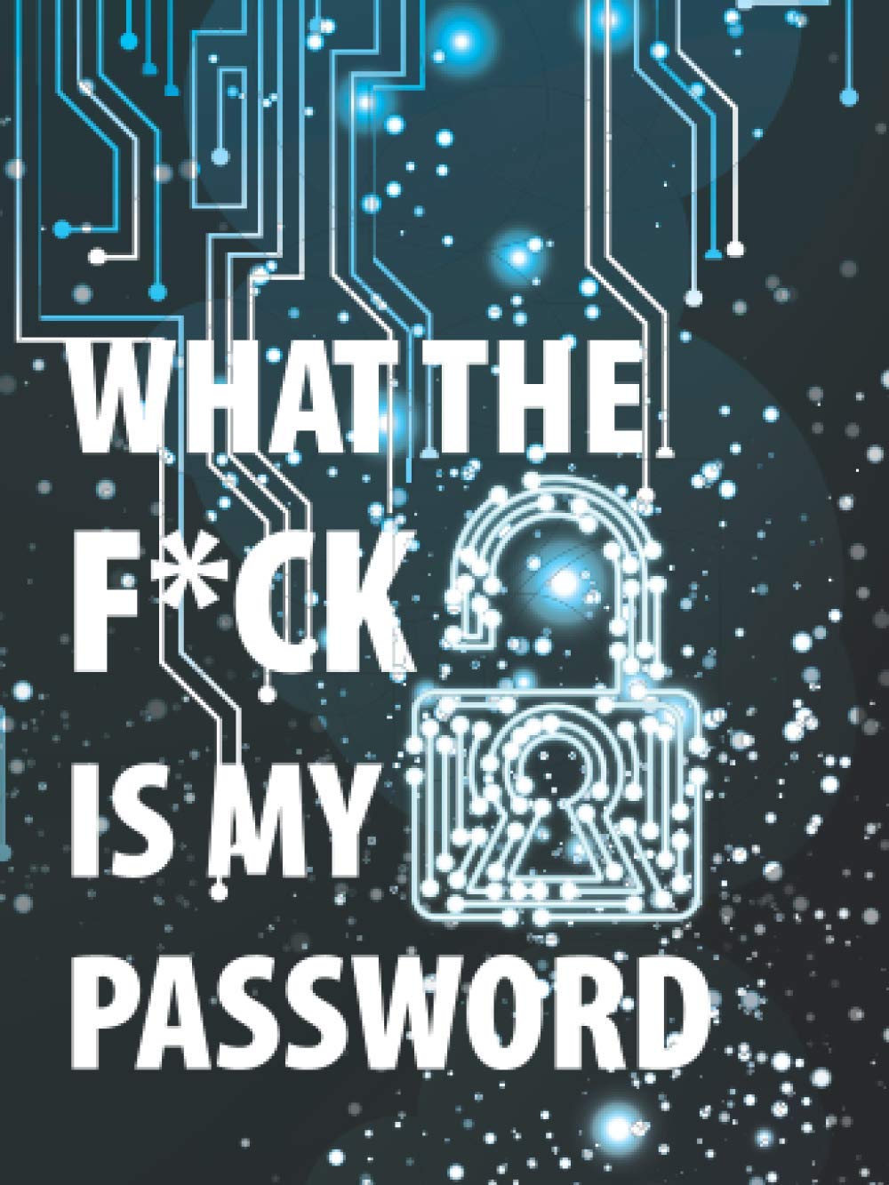 What The F*ck Is My Password: Password Keeper for Internet login, Web Address & Usernames | Small Size 4.5" x 6"