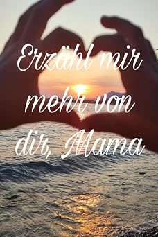 Erzahl mir mehr von dir, Mama Das groe Mama-Ausfullbuch German Edition