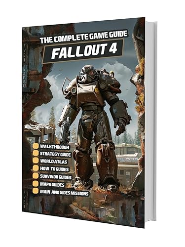 Fallout 4 : The Complete Game Guide : Walkthrough, Secrets and Collectibles !