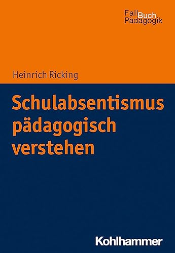 Schulabsentismus pädagogisch verstehen (Fallbuch Pädagogik)