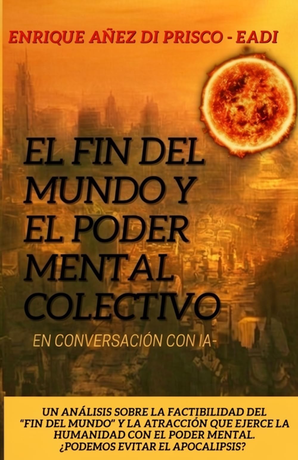EL FIN DEL MUNDO Y EL PODER MENTAL COLECTIVO En conversación con IA-BARD: Un análisis sobre la factibilidad del “Fin del Mundo” y la atracción que ... La Fascinante Magia de la Imaginación.)