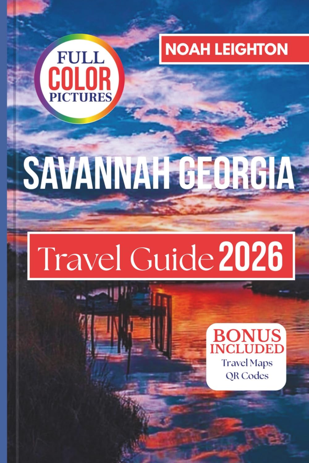 SAVANNAH GEORGIA Travel Guide: Plan Your Perfect Trip with Historic Attractions, Haunted Adventures, Tybee Island Beaches, Southern Cuisine, Festivals, and Local Travel Tips