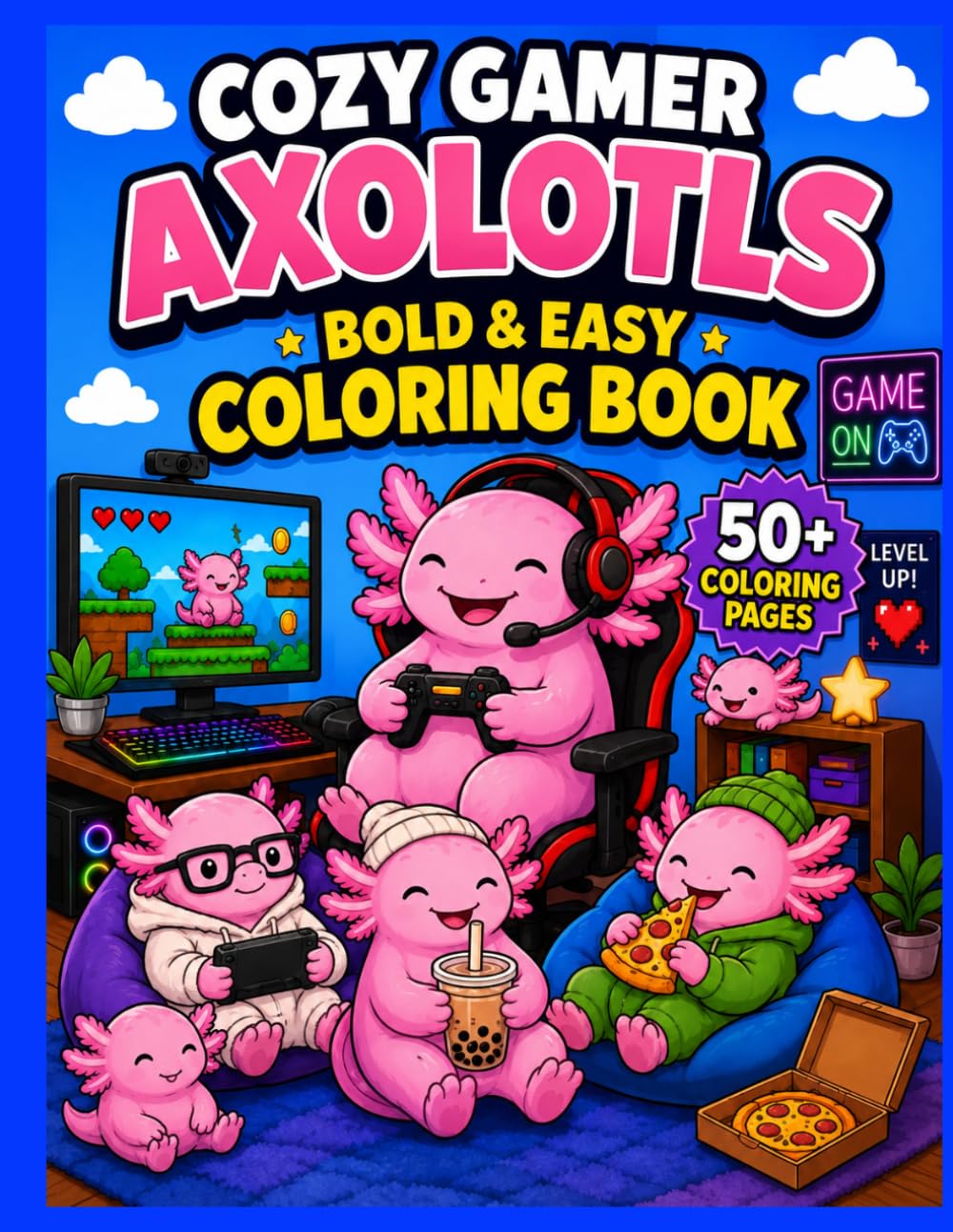 Cozy Gamer Axolotls Coloring Book: 50+ Bold and Easy Coloring Pages with Cute Gamer Axolotls, Cozy Gaming Rooms, Snacks, Controllers, Chill Vibes & Relaxing Fun