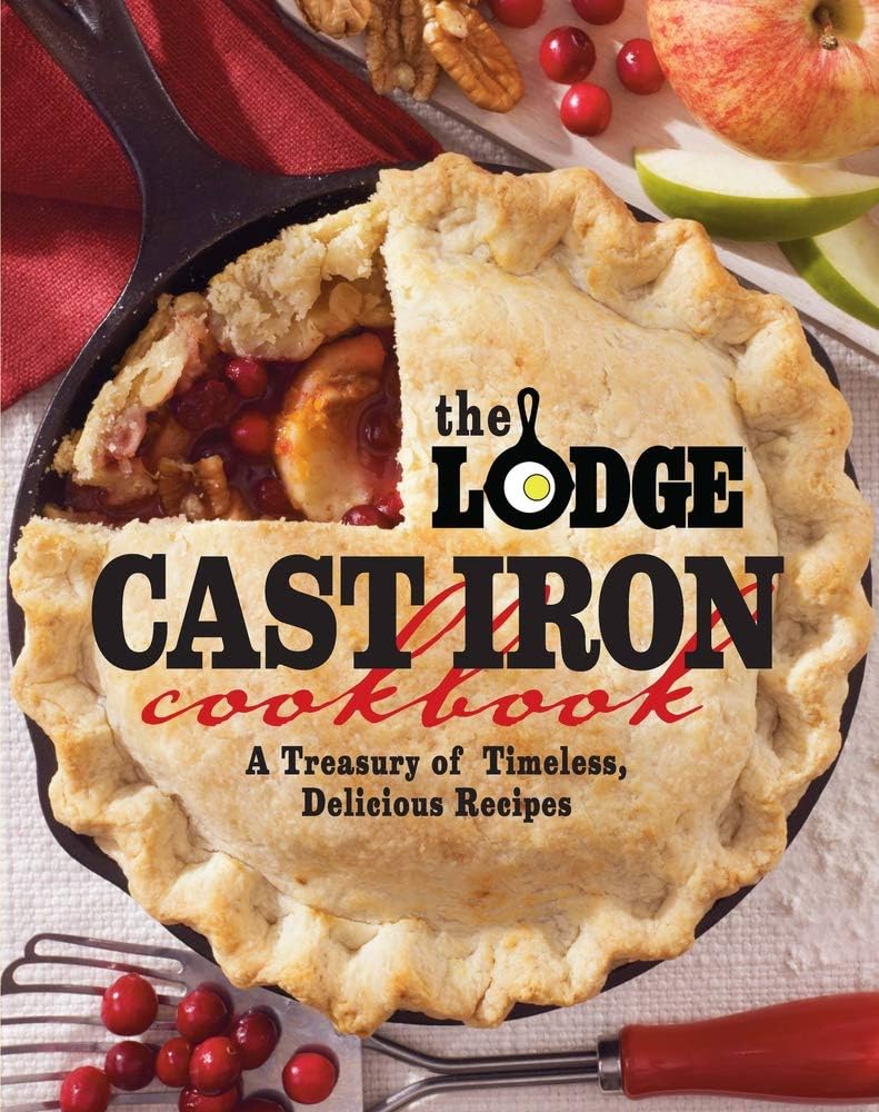 Oxmoor House The Lodge Cast Iron Cookbook: A Treasury of Timeless, Delicious Recipes