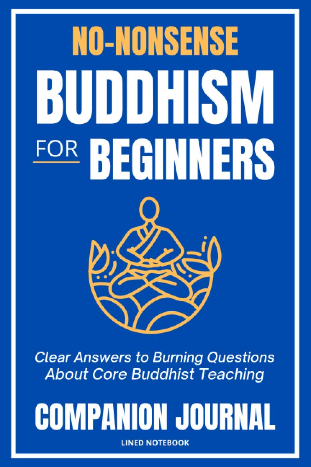 No-Nonsense Buddhism for Beginners Companion Journal: Clear Answers to Burning Questions About Core Buddhist Teachings Notebook