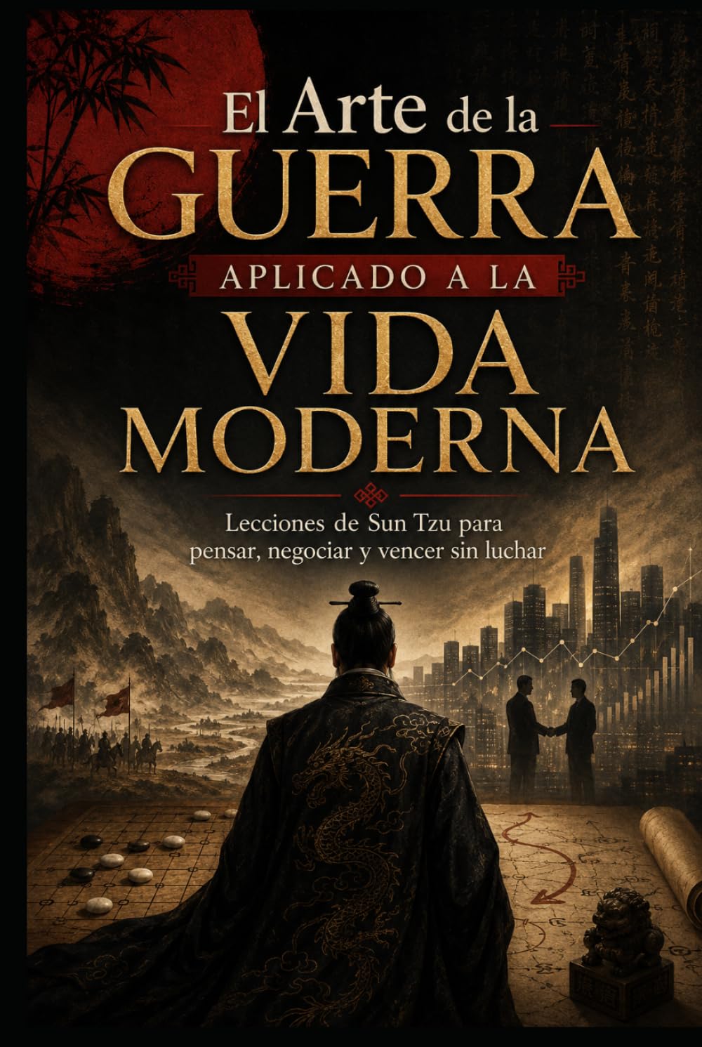 El Arte de la Guerra Aplicado a la Vida Moderna: Lecciones de Sun Tzu para pensar, negociar y vencer sin luchar (Sabiduría Estratégica Oriental)