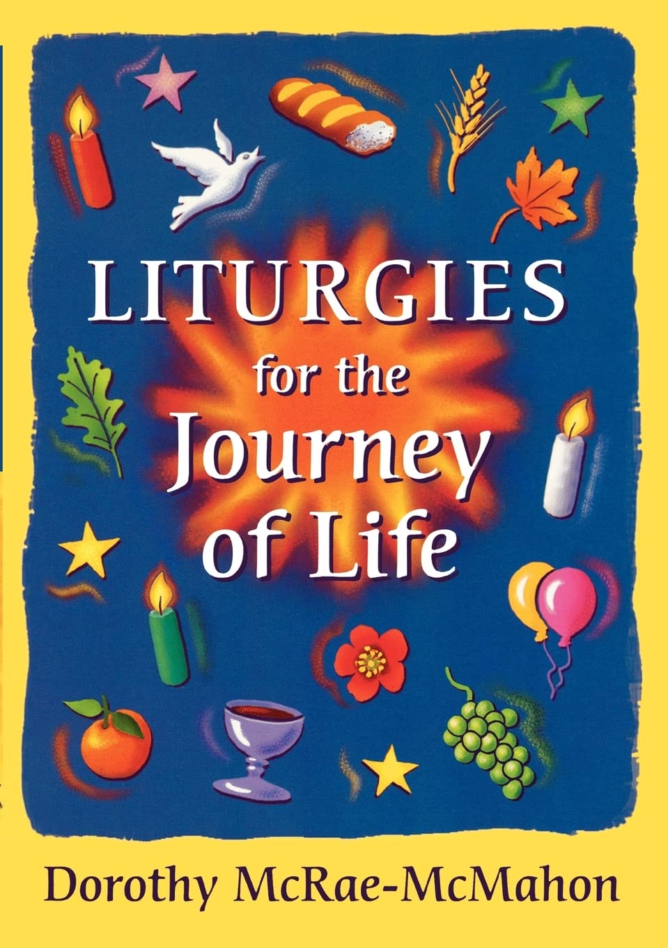 Liturgies for the Journey of Life,Dorothy McRae-McMahon