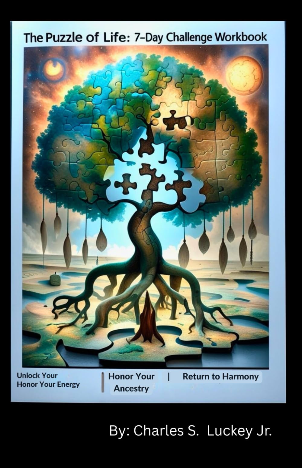 THE PUZZLE OF LIFE:: 7-DAY CHALLENGE WORKBOOK: Unlock Your Energy • Honor Your Ancestry • Return to Harmony