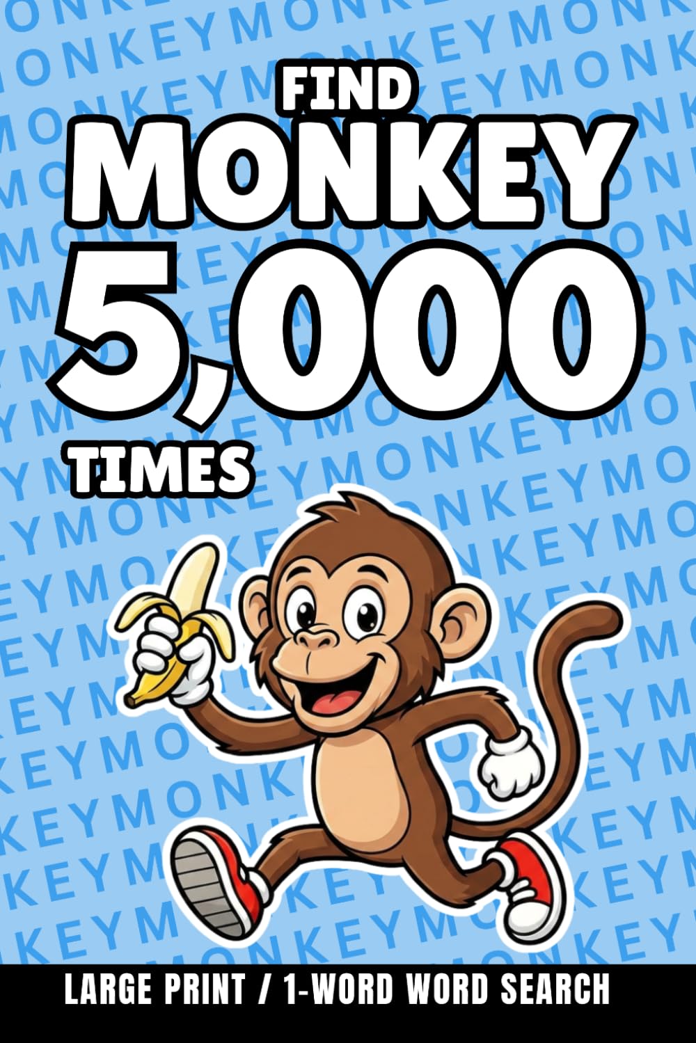 Find Monkey 5,000 Times: 1-Word Word Search | Hard Puzzles for Adults | Large Print (1-Word Searches)