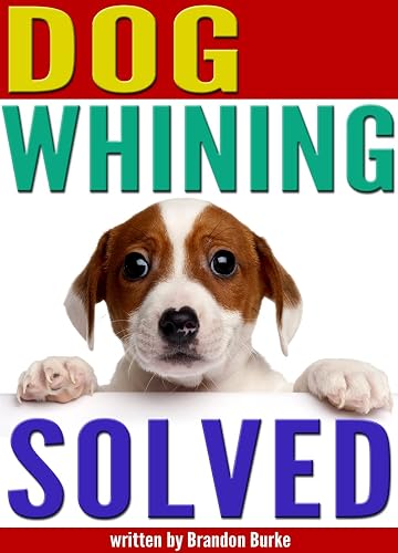 Dog Whining SOLVED: 9 Reasons Why Dogs Whine and How