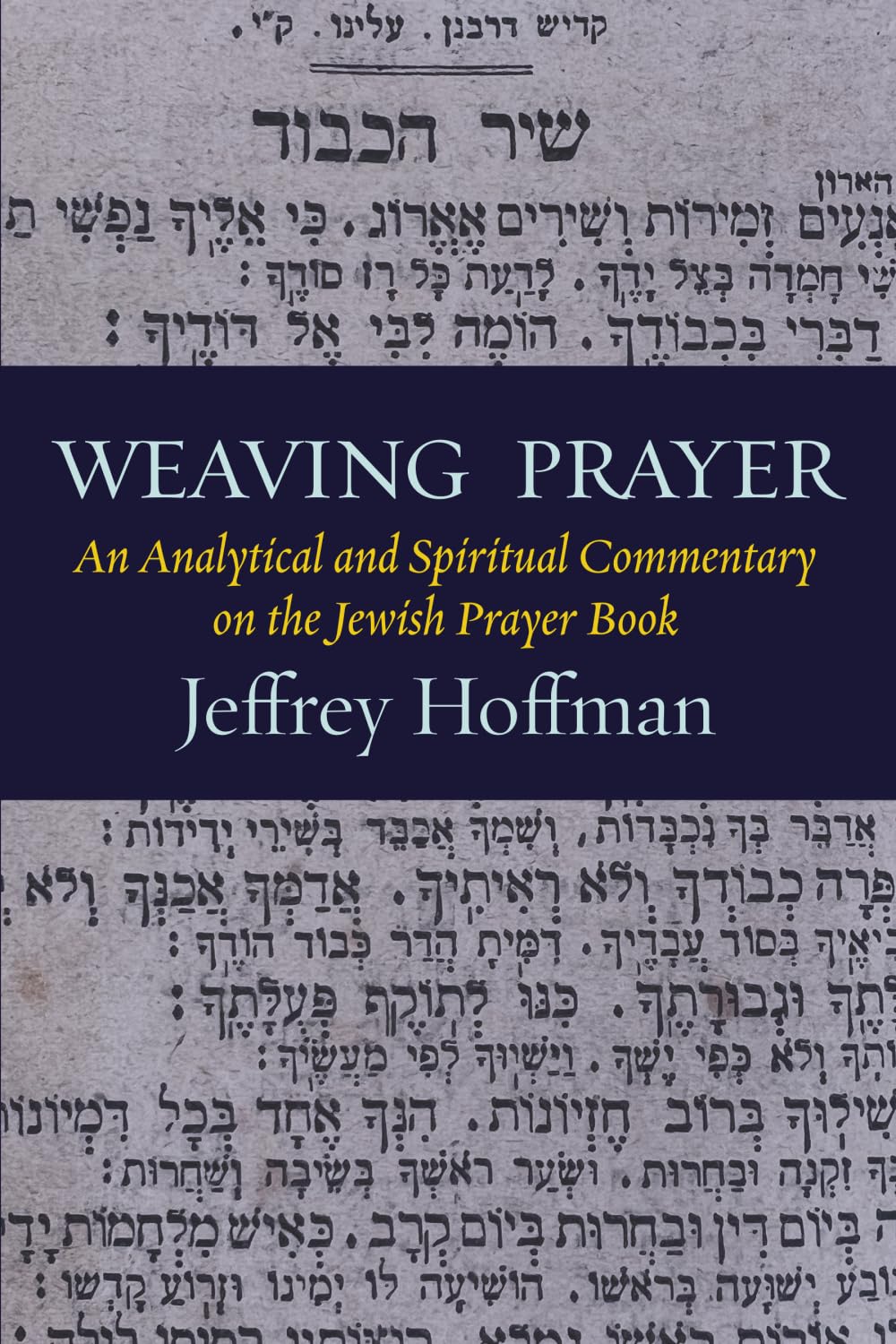 Weaving Prayer: An Analytical and Spiritual Commentary on the Jewish Prayer Book
