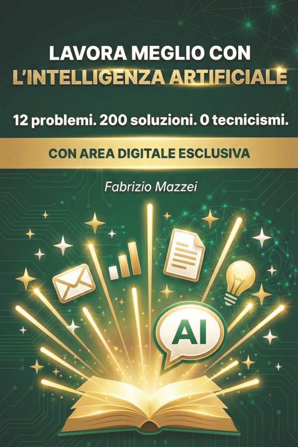 Lavora Meglio con l'Intelligenza Artificiale: 12 problemi comuni. 200 soluzioni pratiche. 0 tecnicismi. La prima guida per usare ChatGPT, Claude, ... tutti i giorni. Con area digitale esclusiva.
