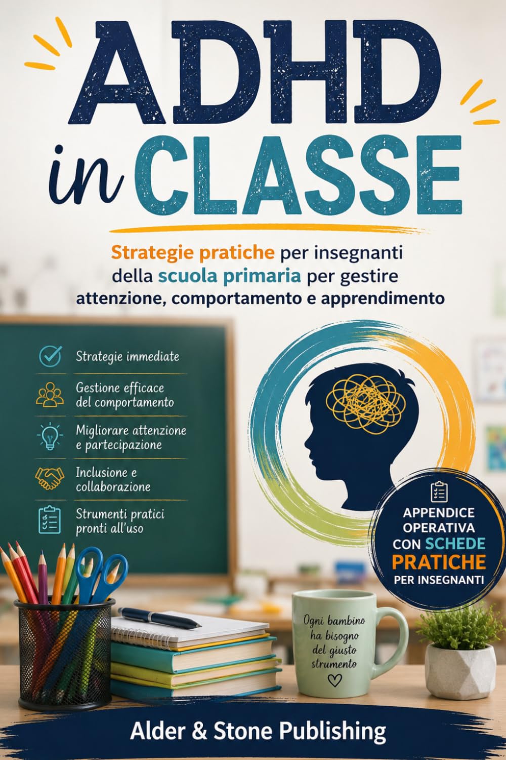 ADHD in Classe: Strategie pratiche per insegnanti della scuola primaria per gestire attenzione, comportamento e apprendimento (ADHD – Guide pratiche)