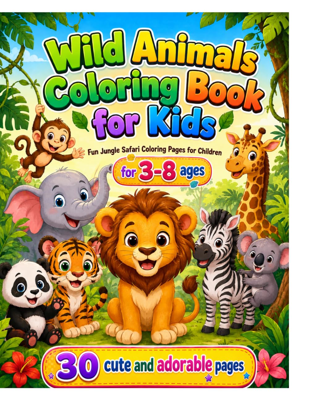 Wild Animals Coloring Book for Kids Ages 3–8: 30 Cute & Easy Animal Coloring Pages for Toddlers, Preschoolers & Kids | Fun Jungle Safari Adventure