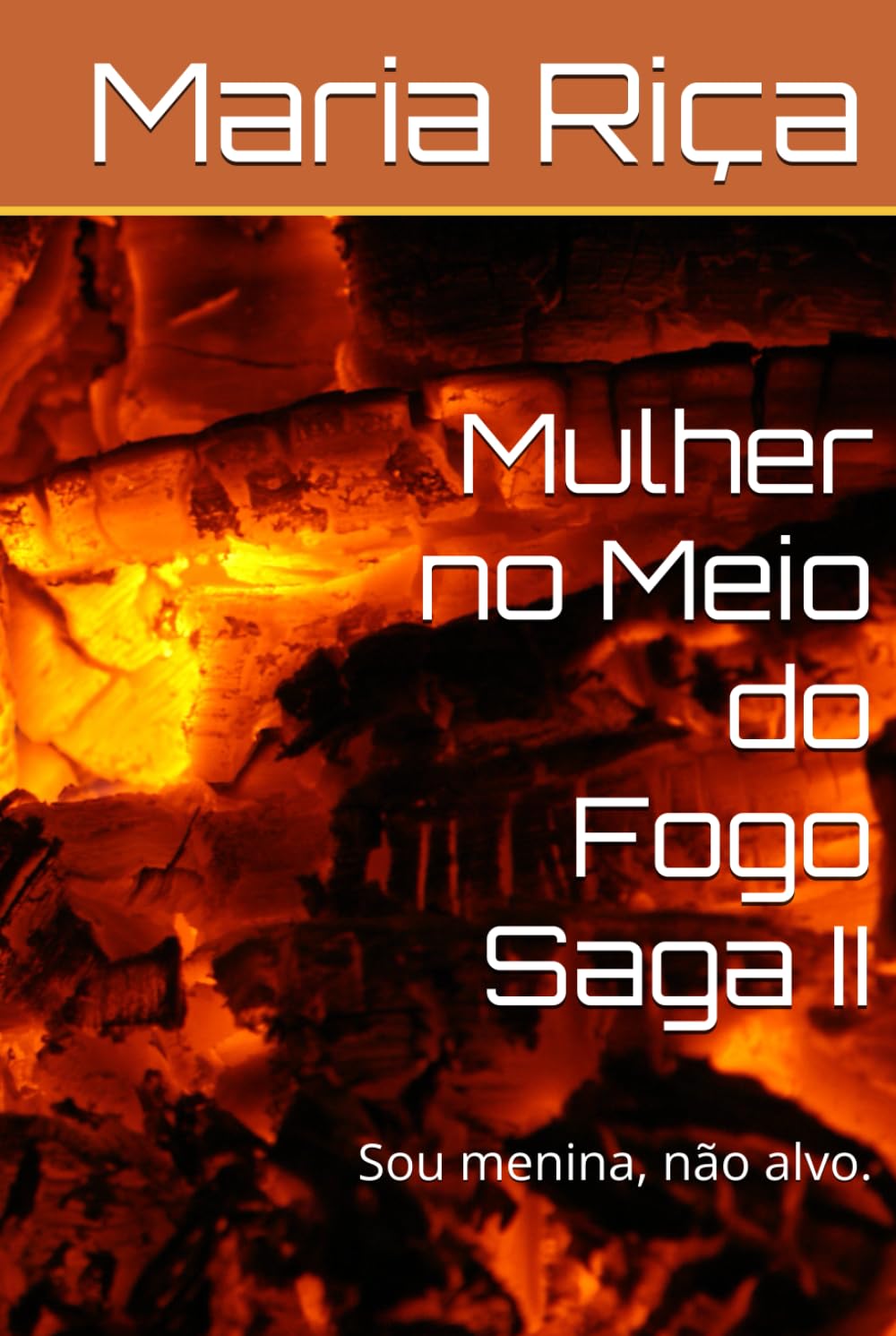 Independently Published Mulher No Meio Do Fogo Saga Ii: Sou Menina, Não Alvo.