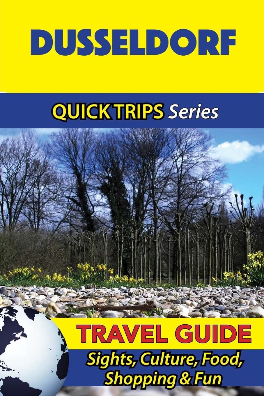 Dusseldorf Travel Guide (Quick Trips Series): Sights, Culture, Food, Shopping & Fun