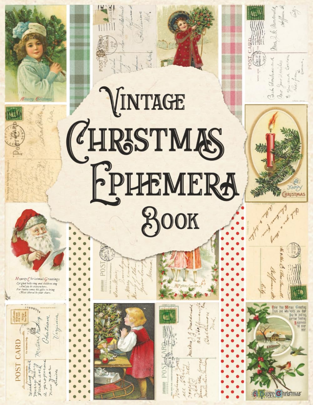 Vintage Christmas Ephemera Book: Vintage Christmas Card Ephemera, Fussy Cuts, and Vintage Stamps for Junk Journaling, Collage, Card Making, and Paper Crafts