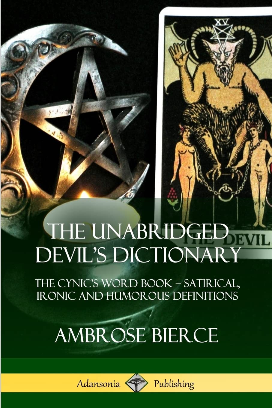 The Unabridged Devil's Dictionary: The Cynic’s Word Book – Satirical, Ironic and Humorous Definitions