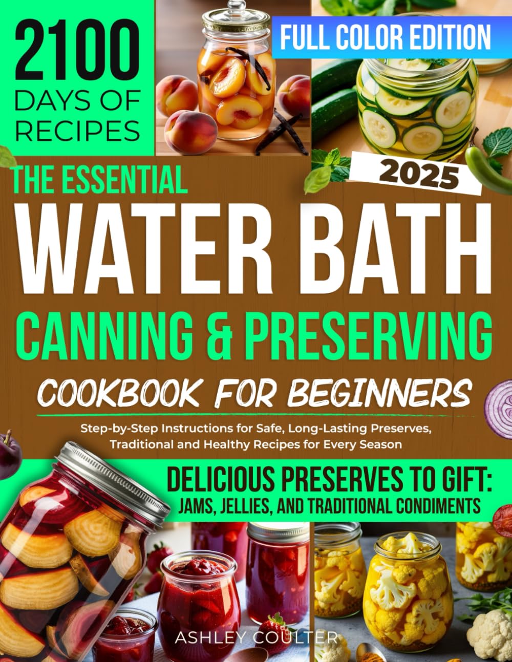 The Essential Water Bath Canning & Preserving Cookbook for Beginners: Step-by-Step Instructions for Safe, Long-Lasting Preserves, Traditional and Healthy Recipes for Every Season [FULL COLOR IMAGES]