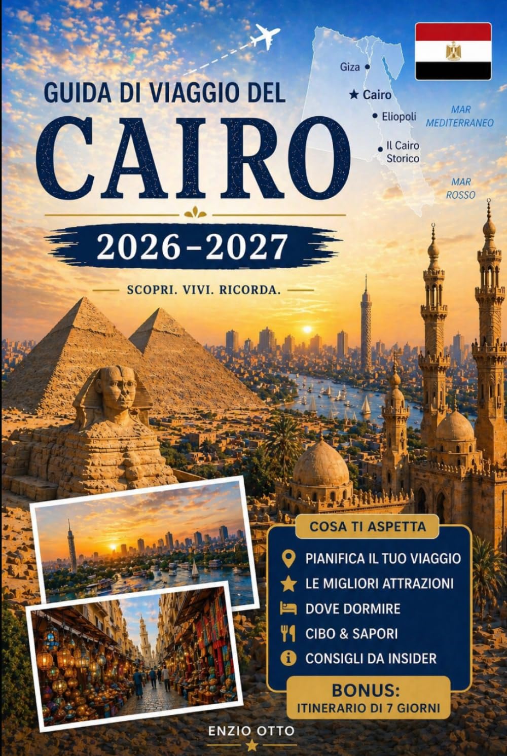 Guida di viaggio del Cairo 2026-2027: Esplora le Piramidi di Giza, la Grande Sfinge, il Grande Museo Egiziano, Khan El Khalili, il Cairo Islamico, il ... pratici e suggerimenti per il primo viaggio