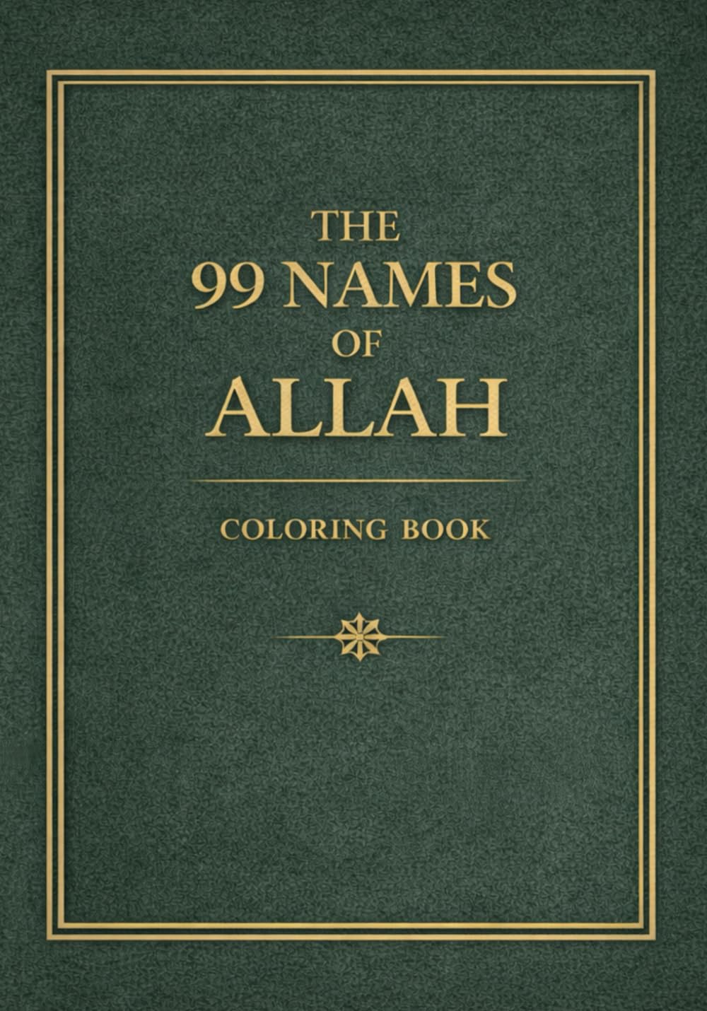 The 99 Names of Allah Coloring Book: A Beautiful Islamic Coloring Book for Adults & Teens