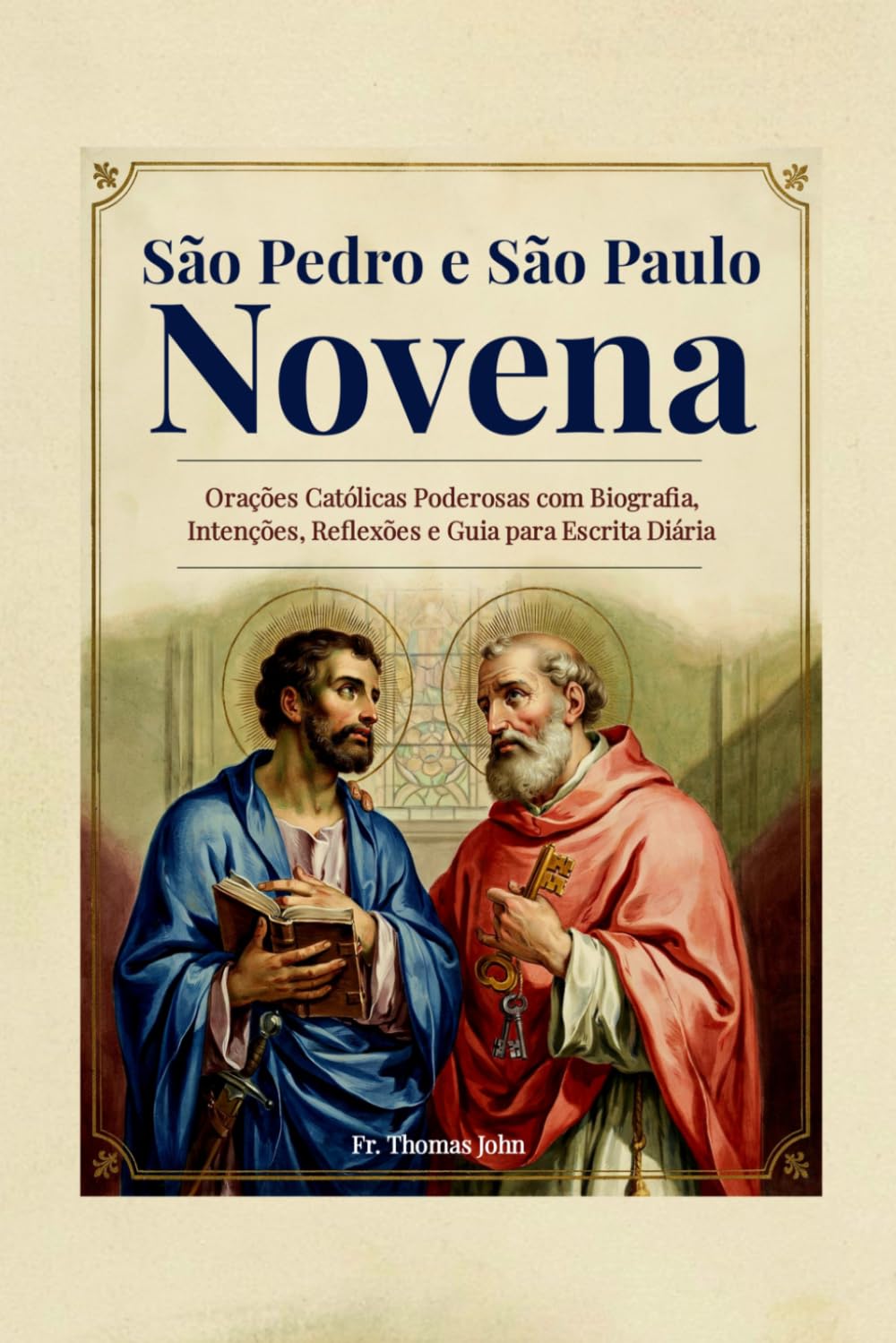 São Pedro e São Paulo Novena: Orações Católicas Poderosas com Biografia, Intenções, Reflexões e Guia para Escrita Diária