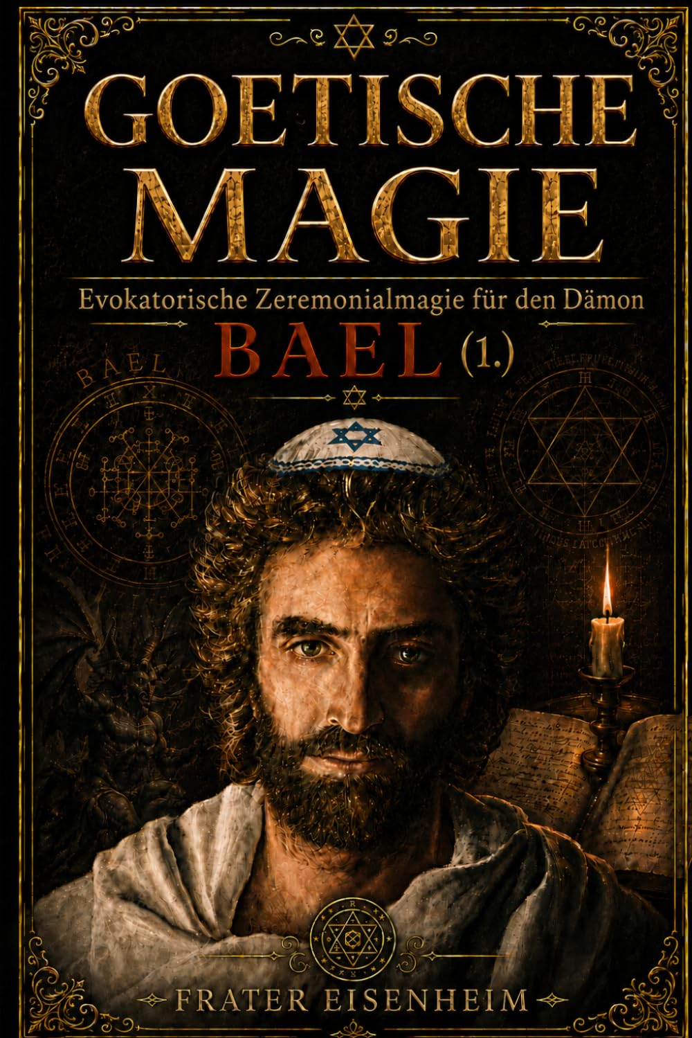 GOETISCHE MAGIE: Evokatorische Zeremonialmagie für den Dämon BAEL (GOETISCHE MAGIE – Wie man mit den 72 kabbalistischen Dämonen Gottes Kontakt aufnimmt)