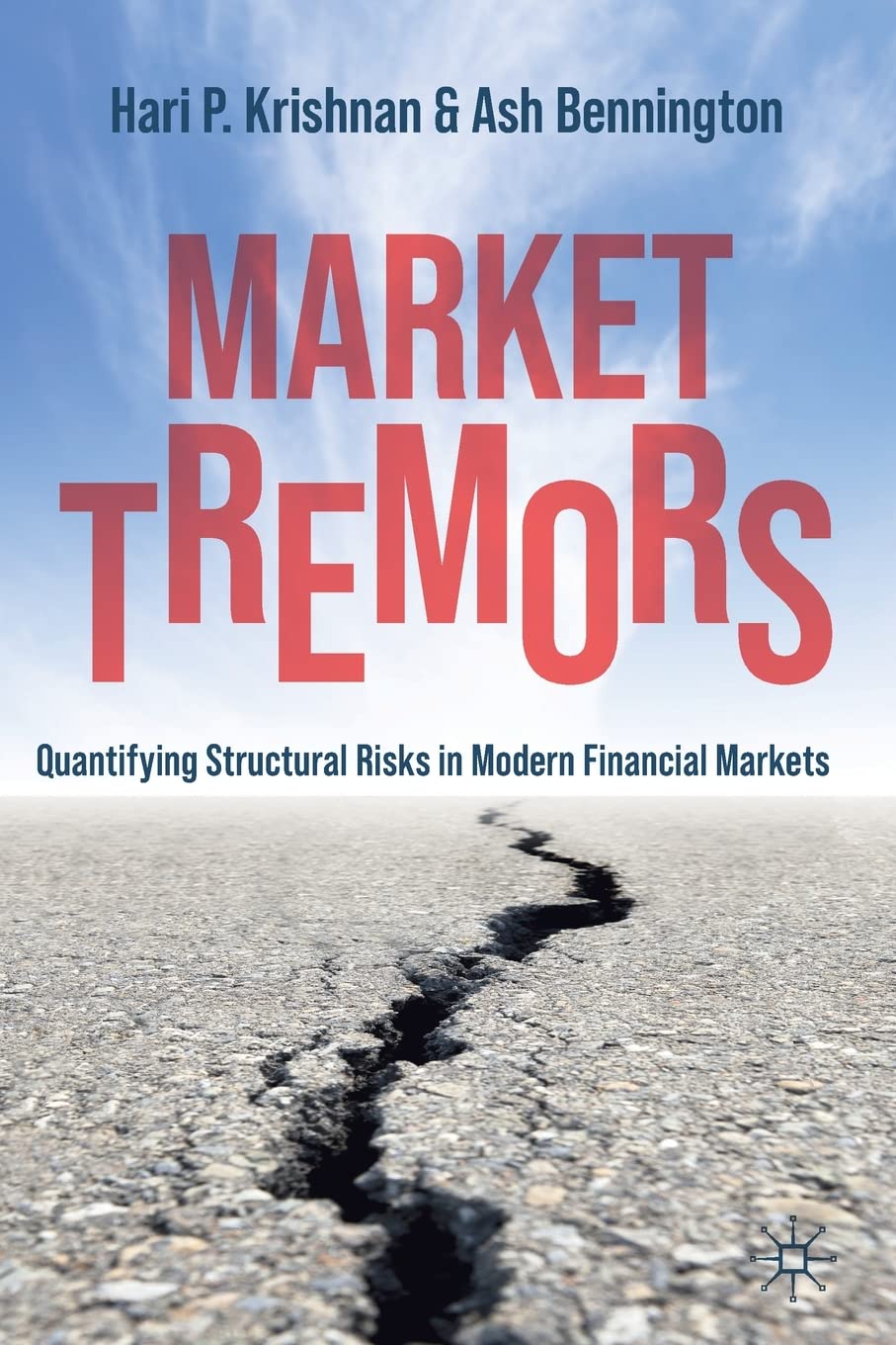 Market Tremors: Quantifying Structural Risks in Modern Financial Markets 1st ed. 2021 Edition