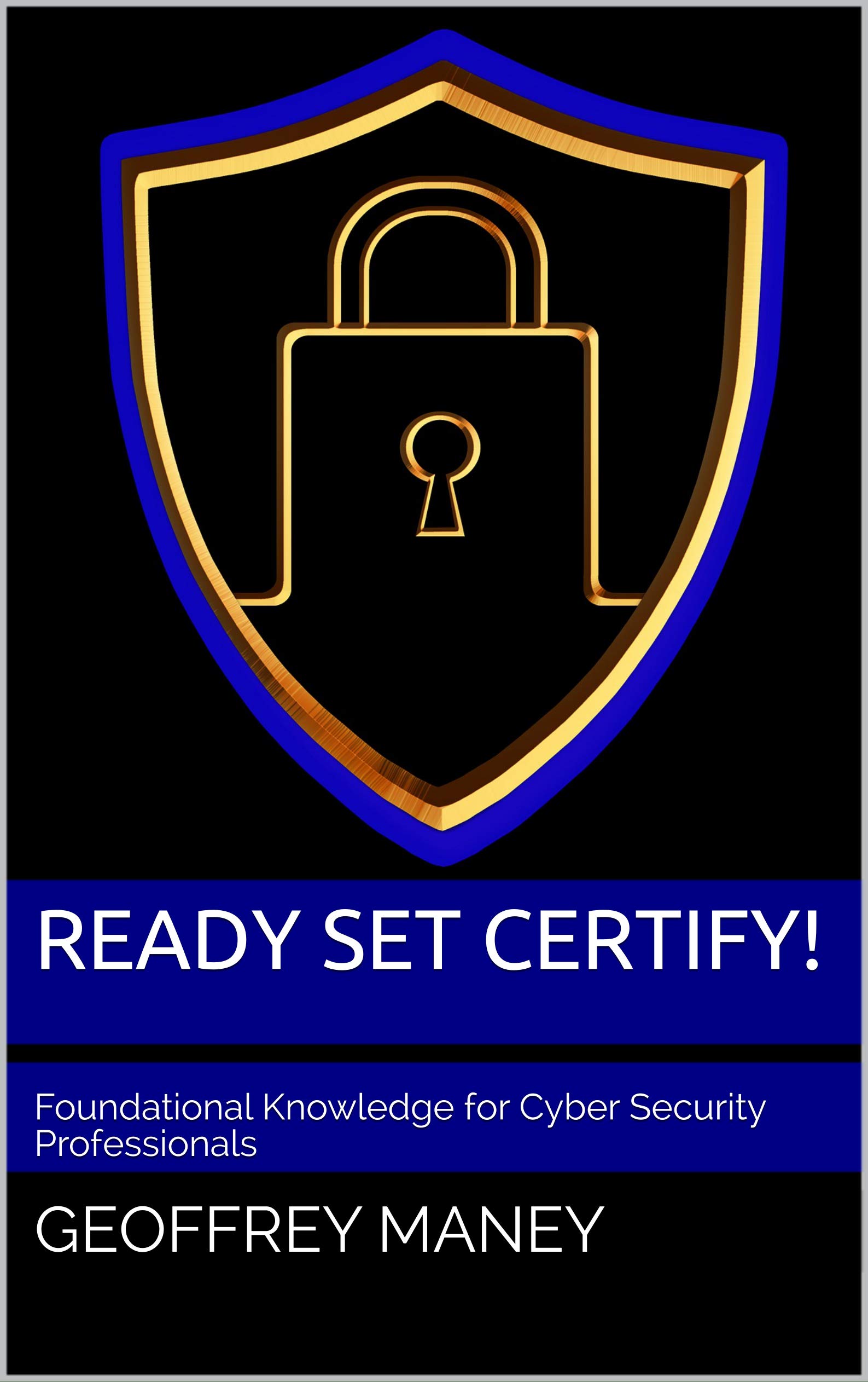 Ready Set Certify!: Foundational Knowledge for Cyber Security Professionals