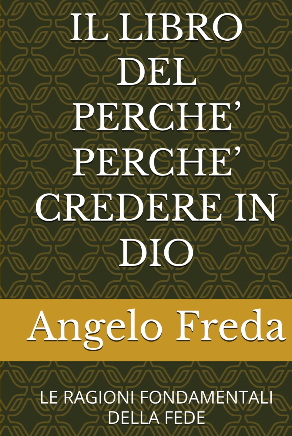 IL LIBRO DEL PERCHE’ PERCHE’ CREDERE IN DIO: LE RAGIONI FONDAMENTALI DELLA FEDE
