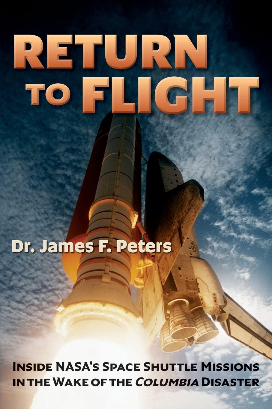Return to Flight: Inside NASA's Space Shuttle Missions in the Wake of the Columbia Disaster