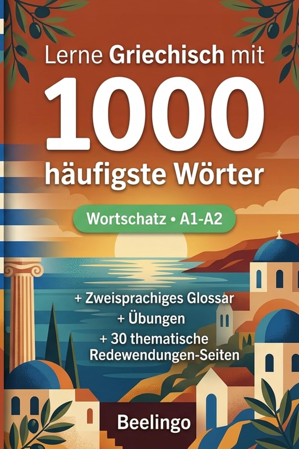 1000 Häufigste Wörter in Griechisch für Anfänger: Mit Übungen, Beispielen & Glossar – Niveau A1-A2