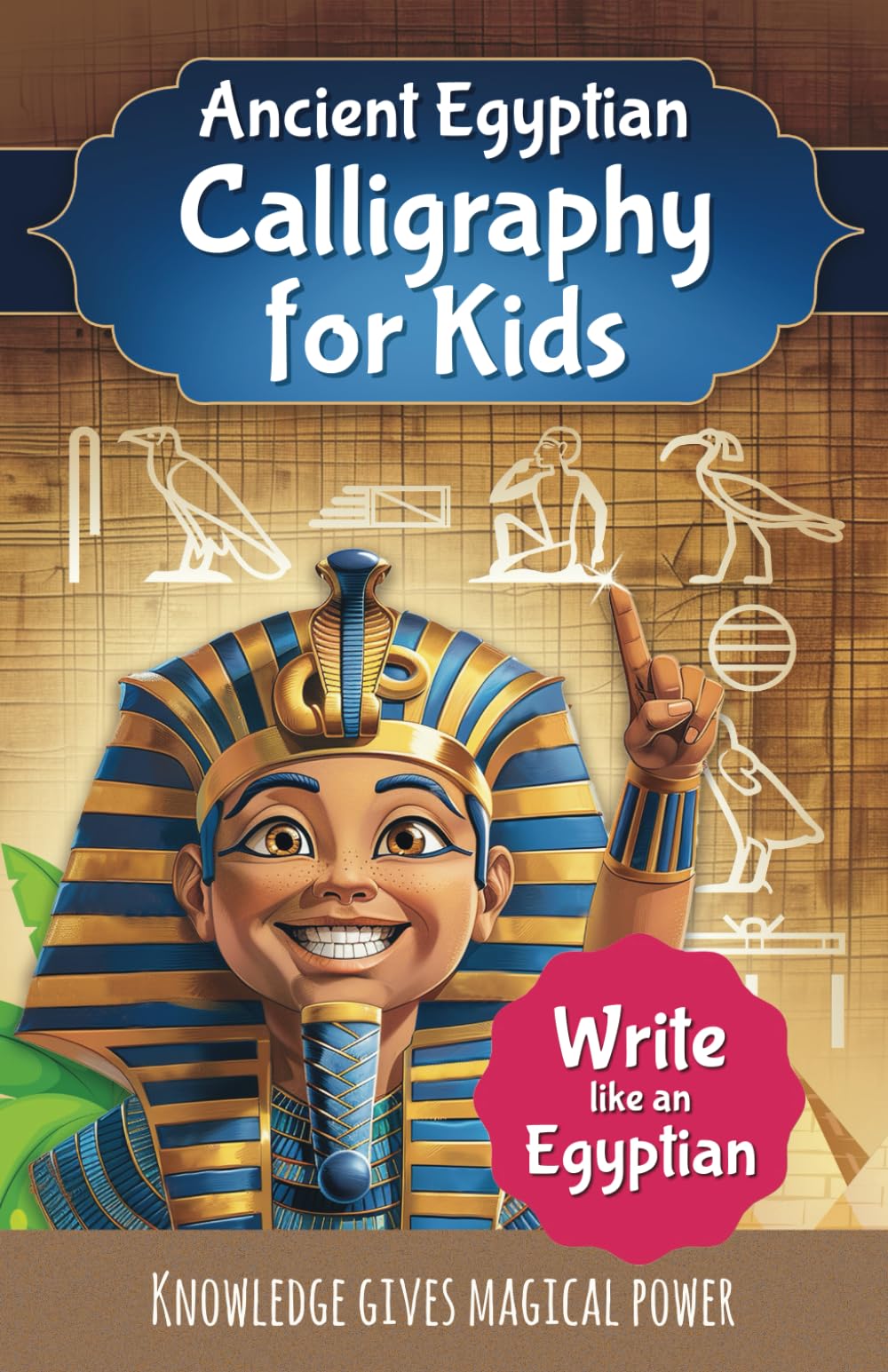 How to Write Hieroglyphs | Ancient Egyptian Calligraphy for Kids | Write like an Egyptian – Calligraphic Workbook for Children: Hieroglyphic Templates ... to Write Egyptian Hieroglyphs for Beginners)