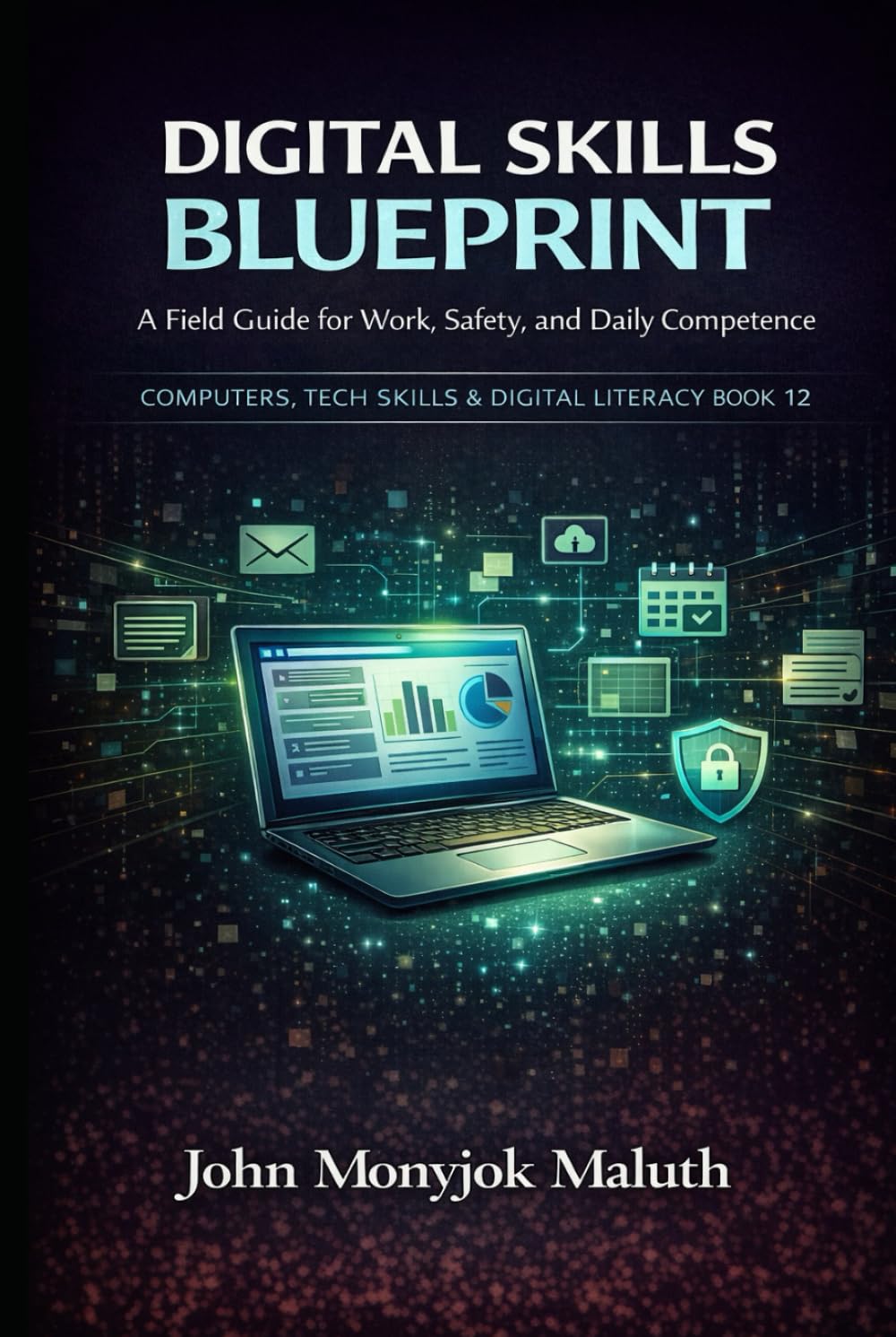 Digital Skills Blueprint: A Field Guide for Work, Safety, and Daily Competence (The Blueprint Set)