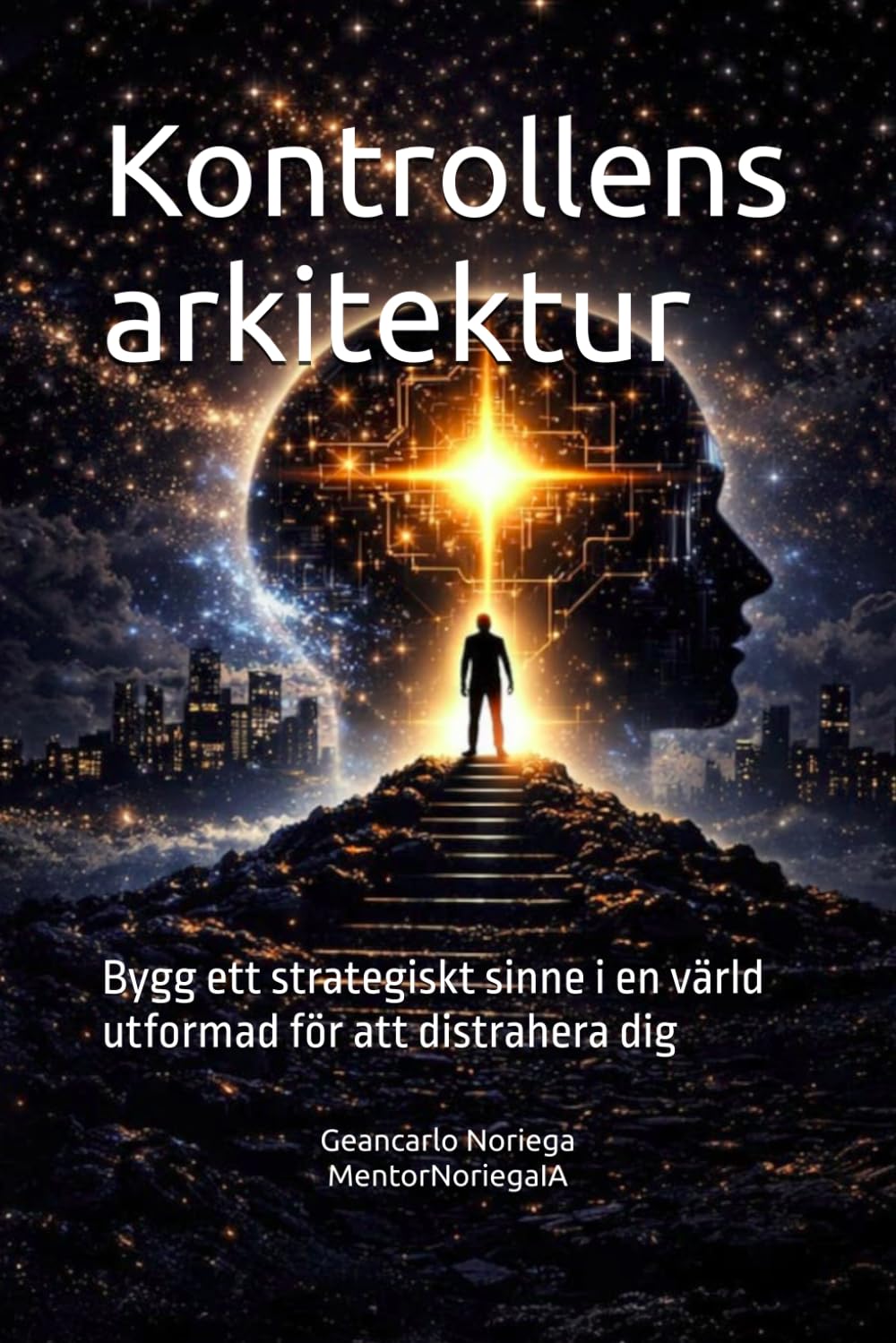 Kontrollens arkitektur: Bygg ett strategiskt sinne i en värld utformad för att distrahera dig