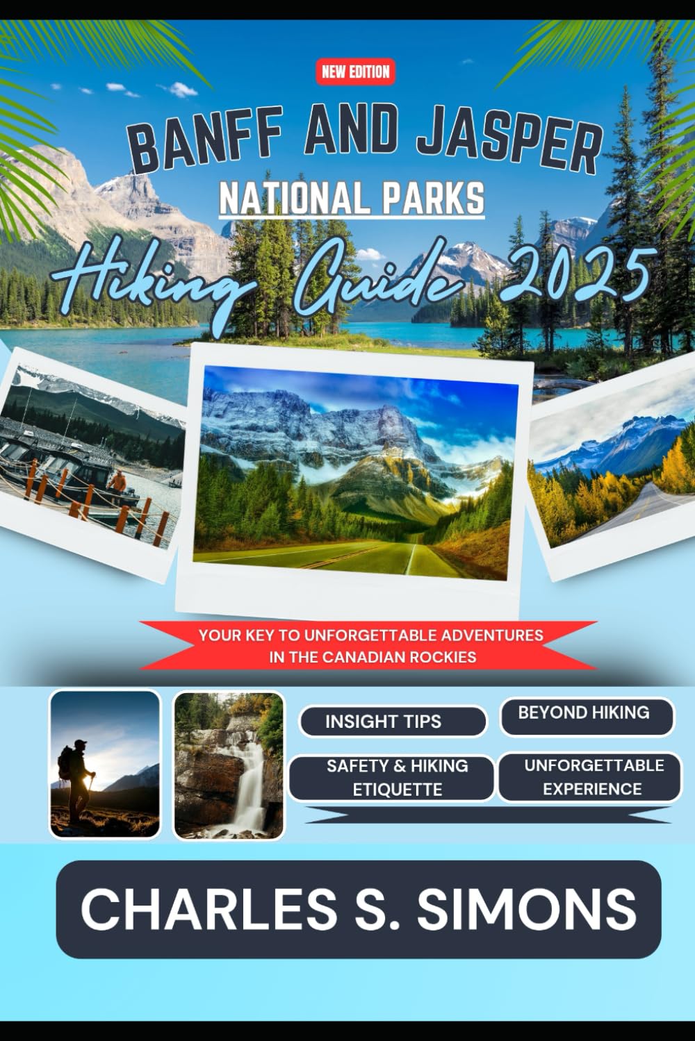 Banff And Jasper National Parks Hiking Guide 2025: Your Key to Unforgettable Adventures in the Canadian Rockies