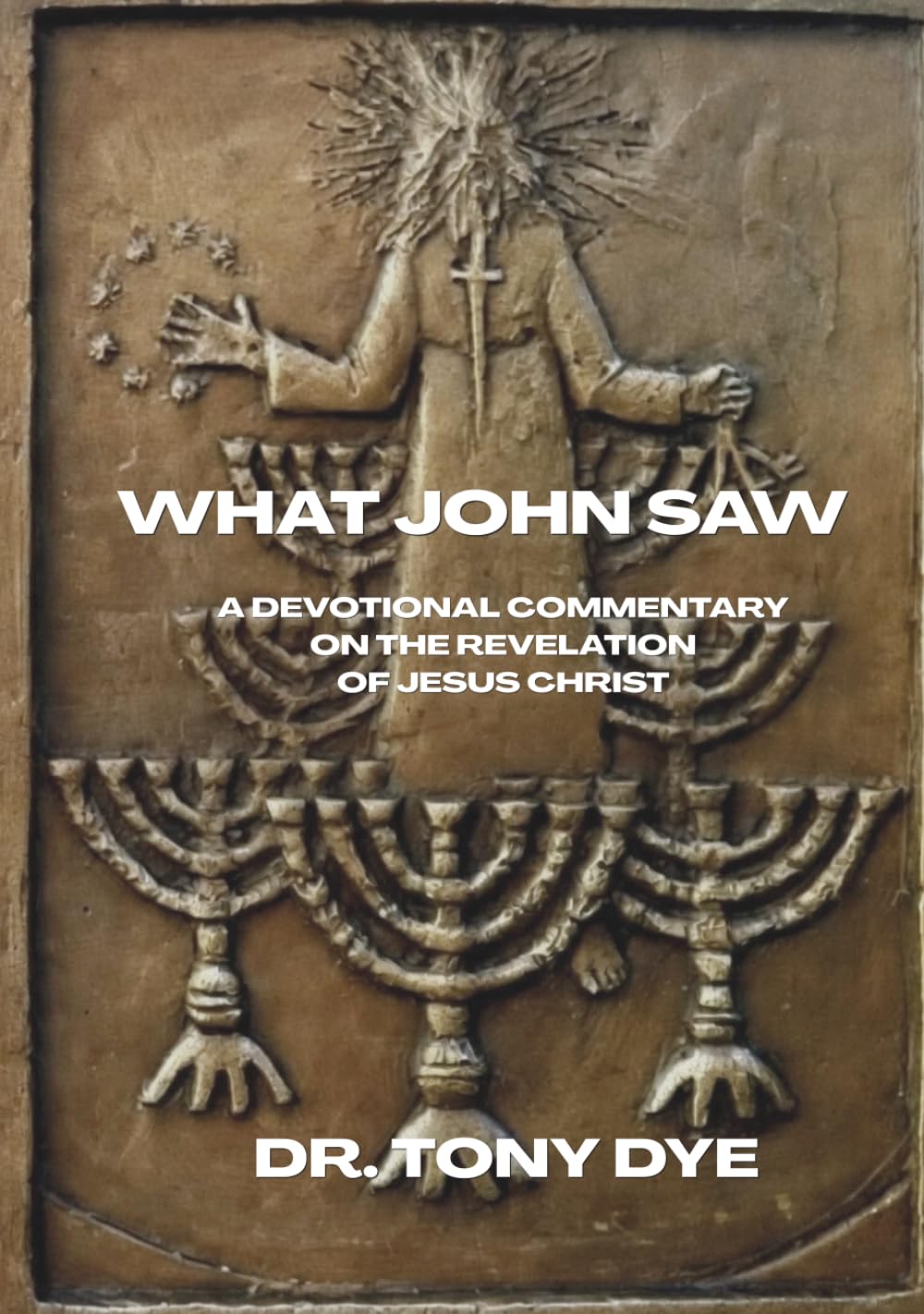What John Saw: A Devotional Commentary on the Revelation of Jesus Christ
