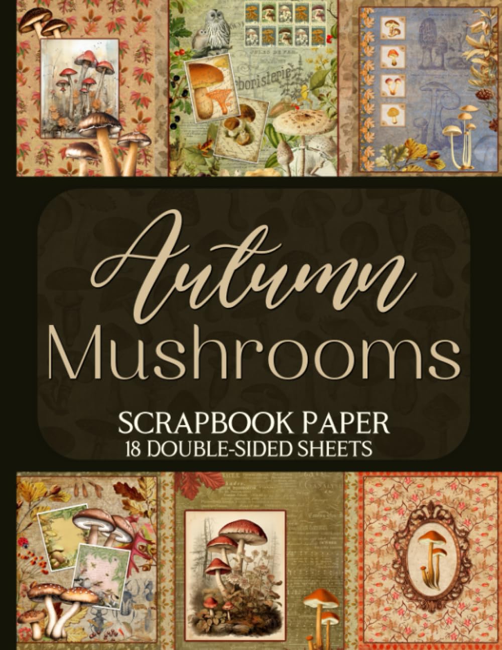Autumn Mushrooms Scrapbook Paper - 18 Double-Sided Sheets: Decorative Fall Designs for Junk Journals, Decoupage, & Paper Crafts