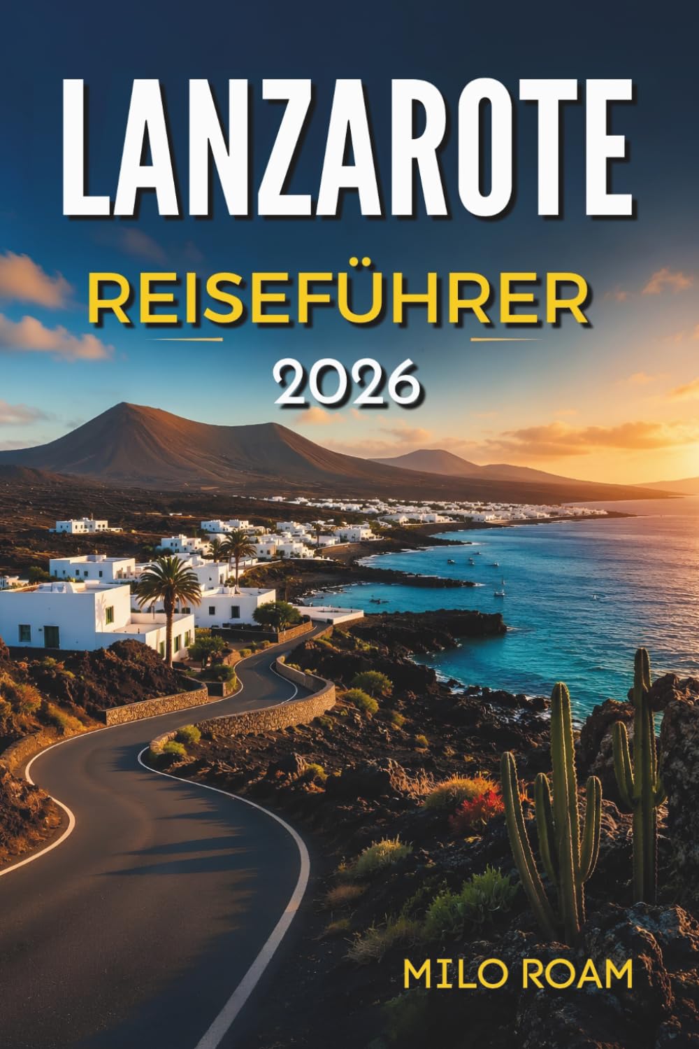 LANZAROTE REISEFÜHRER 2026: Wo Vulkane auf den Atlantik Wind treffen